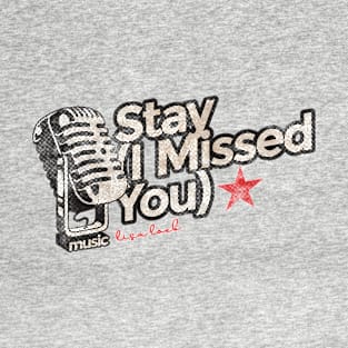 Stay (I Missed You) - Greatest Karaoke Songs T-Shirt